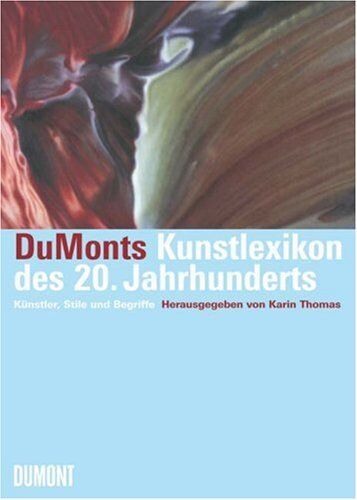 Karin Thomas - Dumonts Kunstlexikon des 20. Jahrhunderts: Künstler, Stile und Begriffe - Preis vom 11.10.2026 03:10:56 h