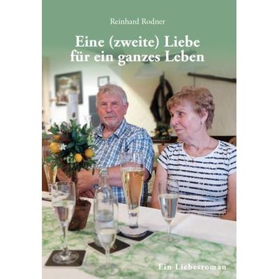 Eine (zweite) Liebe für ein ganzes Leben, Taschenbuch von Reinhard Rodner, Verlagshaus Schlosser, 978-3-7581-0136-6