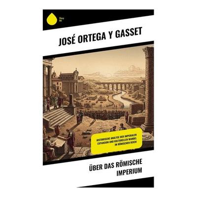 Über das römische Imperium, Taschenbuch von José Ortega y. Gasset, Copycat, 978-80-285-1193-7