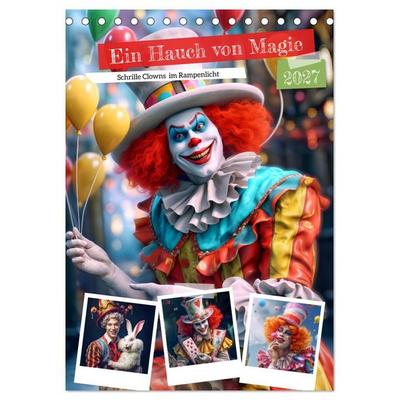 Ein Hauch von Magie - Schrille Clowns im Rampenlicht (Tischkalender 2027 DIN A5 hoch), CALVENDO Monatskalender