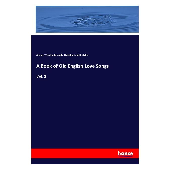 Hansebooks A Book of Old English Love Songs (Softcover, George Wharton Edwards, Hamilton Wright Mabie) (56124071)
