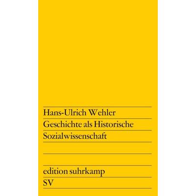Geschichte als Historische Sozialwissenschaft, Taschenbuch von Hans Ulrich Wehler, Suhrkamp, 978-3-518-10650-1