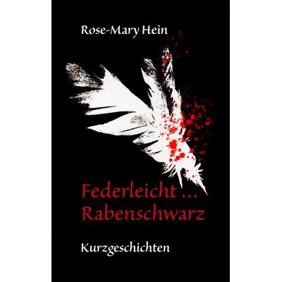 Federleicht ... Rabenschwarz, Taschenbuch von Rose-Mary Hein, BoD – Books on Demand, 978-3-7504-2154-7