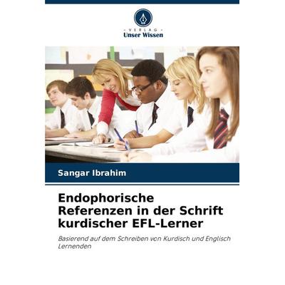Endophorische Referenzen in der Schrift kurdischer EFL-Lerner, Taschenbuch von Sangar Ibrahim, Verlag Unser Wissen, 978-620-7-87333-3