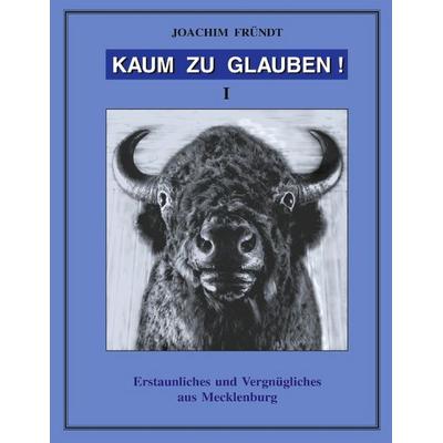 Kaum zu Glauben!, Paperback von Joachim Fründt, BoD – Books on Demand