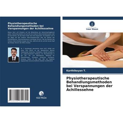 Physiotherapeutische Behandlungsmethoden bei Verspannungen der Achillessehne, Taschenbuch von Karthikeyan T., Verlag Unser Wissen, 978-620-8-69960-4