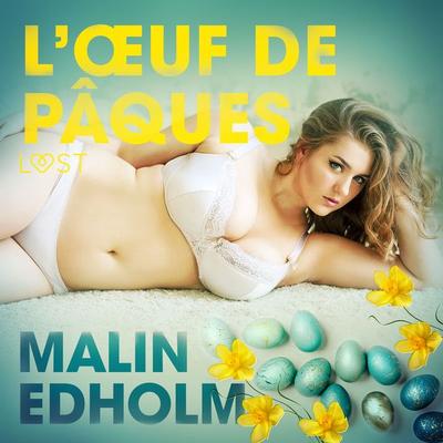 L'Œuf de Pâques – Une nouvelle érotique - Malin Edholm, Audio, 9788726207613