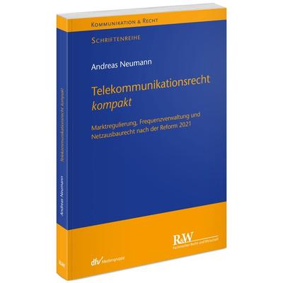 Telekommunikationsrecht kompakt, Taschenbuch von Andreas Neumann, Fachmedien Recht und Wirtschaft in Deutscher Fachverlag GmbH, 978-3-8005-1818-0