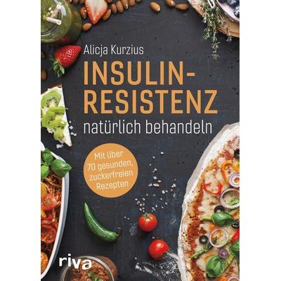 Insulinresistenz natürlich behandeln, Gebundene Ausgabe von Alicja Kurzius, Riva, 978-3-7423-1095-8