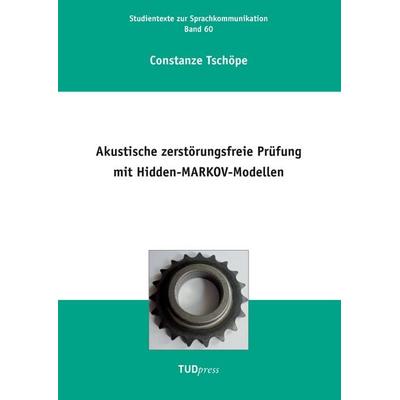 Akustische zerstörungsfreie Prüfung mit Hidden-MARKOV-Modellen, Taschenbuch von Constanze Tschöpe, TUDpress, 978-3-942710-76-3