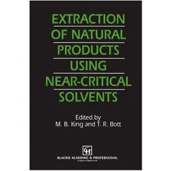 Extraction of Natural Products Using Near-Critical Solvents, Fachbücher von M.B. King, T. Bott