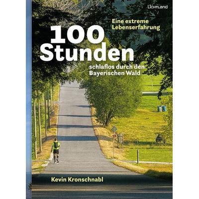 100 Stunden schlaflos durch den Bayerischen Wald, Taschenbuch von Kevin Kronschnabl, Edition Lichtland, 978-3-947171-78-1