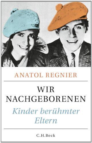 Anatol Regnier - Wir Nachgeborenen: Kinder berühmter Eltern - Preis vom 11.10.2026 03:10:56 h