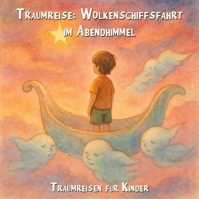 Traumreisen für Kinder, Traumreise: Wolkenschiffsfahrt im Abendhimmel - Claudia Schröder, Audio, 4066004967219