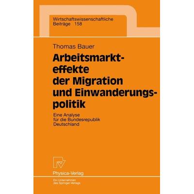 Arbeitsmarkteffekte der Migration und Einwanderungspolitik, Taschenbuch von Thomas Bauer, Physica, 978-3-7908-1071-4