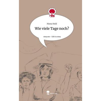 Wie viele Tage noch?. Life is a Story - story.one, Gebundene Ausgabe von Mona Held, Story.one publishing, 978-3-7108-4706-6