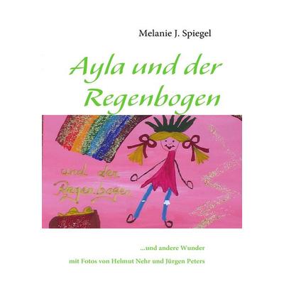 Ayla und der Regenbogen, Taschenbuch von Melanie J. Spiegel, BoD – Books on Demand