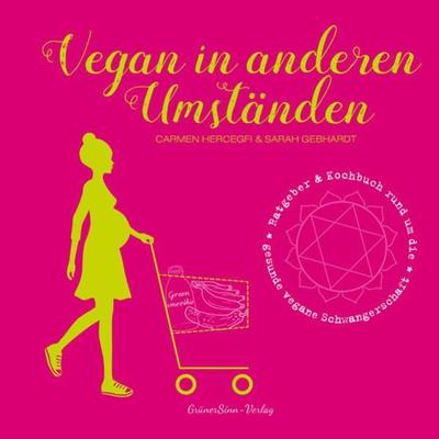 Vegan in anderen Umständen, Gebundene Ausgabe von Carmen Hercegfi,Sarah Gebhardt, GrünerSinn