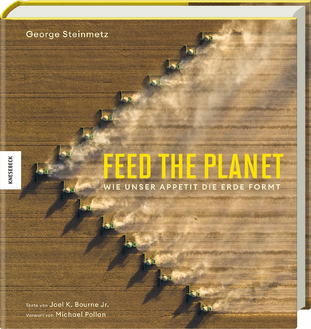George Steinmetz - Feed the Planet: Wie unser Appetit die Erde formt - Preis vom 09.10.2026 07:28:09 h
