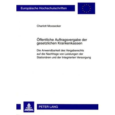 Öffentliche Auftragsvergabe der gesetzlichen Krankenkassen, Taschenbuch von Charlott Moosecker, Peter Lang GmbH, Internationaler Verlag der