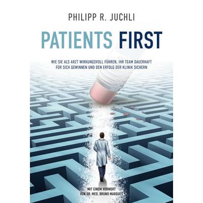 Patients First, Taschenbuch von Philipp R. Juchli, BoD – Books on Demand, 978-3-7519-5693-2