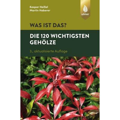 Was ist das? Die 120 wichtigsten Gehölze, Taschenbuch von Kaspar Heissel,Martin Haberer, Verlag Eugen Ulmer, 978-3-8186-0912-2