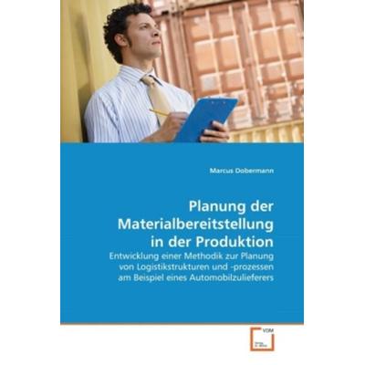 Dobermann, M: Planung der Materialbereitstellung in der Prod, Taschenbuch von Marcus Dobermann, VDM, 978-3-639-35445-4