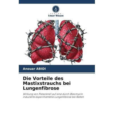 Die Vorteile des Mastixstrauchs bei Lungenfibrose, Taschenbuch von Anouar Abidi, Verlag Unser Wissen, 978-620-5-57700-4