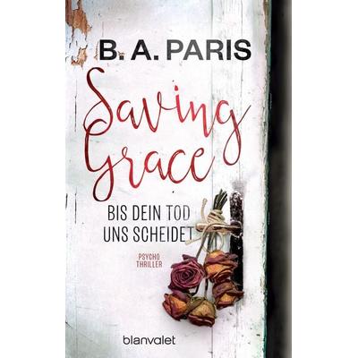 Saving Grace - Bis dein Tod uns scheidet, Taschenbuch von B.A. Paris, Blanvalet