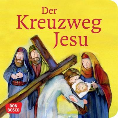 Der Kreuzweg Jesu. Mini-Bilderbuch., Geheftet von Monika Arnold, Don Bosco, 978-3-7698-1987-8