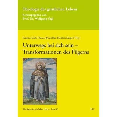 Unterwegs bei sich sein – Transformationen des Pilgerns, Taschenbuch von Erasmus Gass, LIT, 978-3-643-15699-0