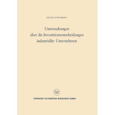 Untersuchungen über die Investitionsentscheidungen industrieller Unternehmen, Taschenbuch von Erich Gutenberg, VS Verlag für Sozialwissenschaften,