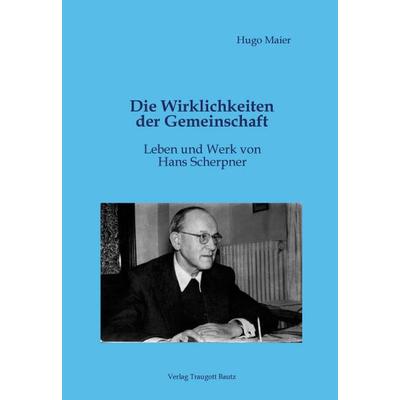 Die Wirklichkeiten der Gemeinschaft Leben und Werk von Hans Scherpner, Taschenbuch von Hugo Maier, Traugott Bautz, 978-3-88309-484-7