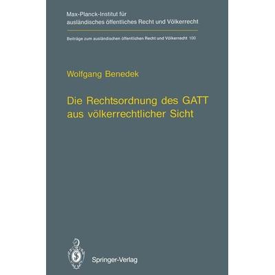 Die Rechtsordnung des GATT aus völkerrechtlicher Sicht / GATT from an International Law Perspective, Taschenbuch von Wolfgang Benedek, Springer