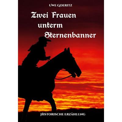 Zwei Frauen unterm Sternenbanner, Taschenbuch von Uwe Goeritz, BoD – Books on Demand, 978-3-7562-2366-4