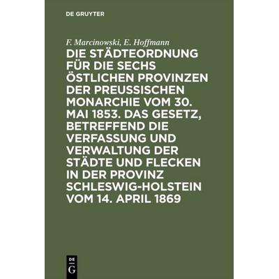 Die Städteordnung für die sechs östlichen Provinzen der preußischen Monarchie vom 30. Mai 1853. Das Gesetz, betreffend die Verfassung und Verwaltung
