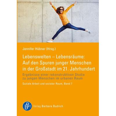 Lebenswelten – Lebensräume: Auf den Spuren junger Menschen in der Großstadt im 21. Jahrhundert, Taschenbuch von , Verlag Barbara Budrich,