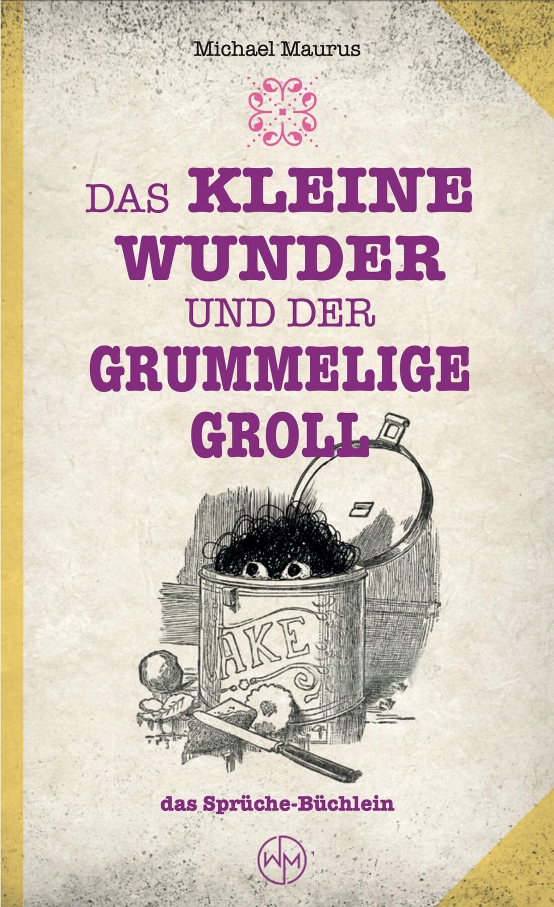 Michael Maurus - Das kleine Wunder und der grummelige Groll: das Sprüche-Büchlein - Preis vom 09.10.2026 07:28:09 h