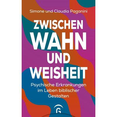 Zwischen Wahn und Weisheit, Gebundene Ausgabe von Simone Paganini,Claudia Paganini, Gütersloher Verlagshaus, 978-3-579-06291-4