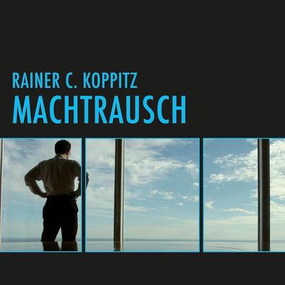 Machtrausch (Ungekürzt) - Rainer C. Koppitz, Audio, 9783836808798