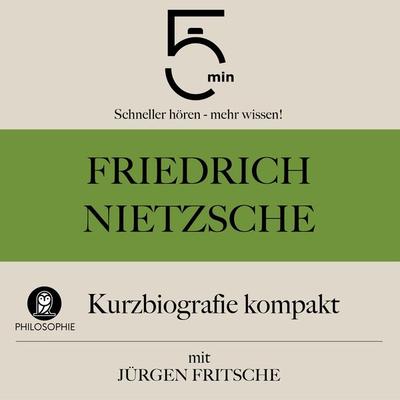 Friedrich Nietzsche: Kurzbiografie kompakt - 5 Minuten,5 Minuten Biografien,Jürgen Fritsche, Audio, 9783754511619