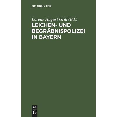 Leichen- und Begräbnispolizei in Bayern, Gebundene Ausgabe von , De Gruyter Mouton, 978-3-11-251385-9
