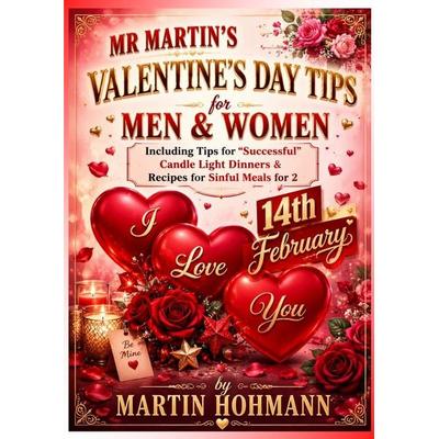 Mr. Martin's Valentines Day Tips for Men & Women, Taschenbuch von Martin Hohmann, Epubli, 978-3-565-47750-0