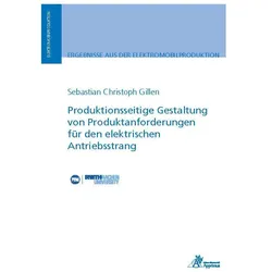 Produktionsseitige Gestaltung von Produktanforderungen für den elektrischen Antriebsstrang, Fachbücher von Sebastian Christoph Gillen