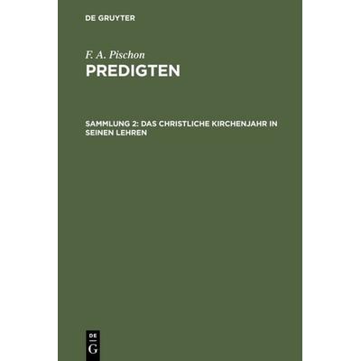 Das christliche Kirchenjahr in seinen Lehren, Gebundene Ausgabe von F. A. Pischon, De Gruyter, 978-3-11-107843-4