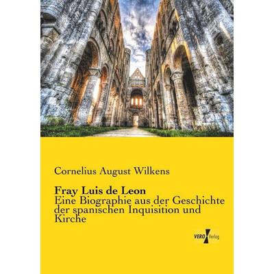 Fray Luis de Leon, Taschenbuch von Cornelius August Wilkens, BoD - Books on Demand, 978-3-95738-934-3