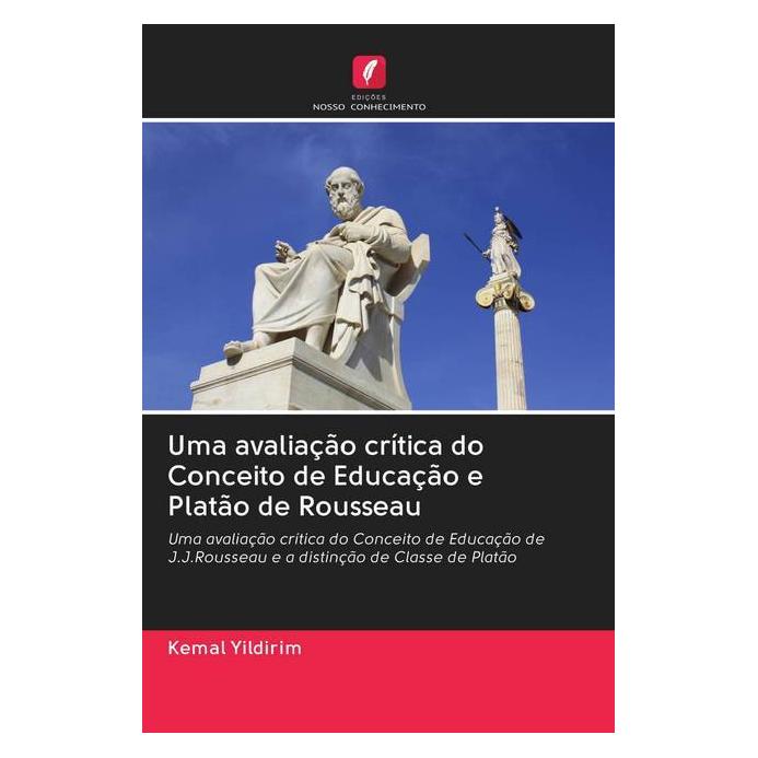 Edicoes Nosso Conhecimento Uma avaliação crítica do Conceito de Educação e Platão de Rousseau (Portugiesisch, Softcover, Kemal Yildirim) (56157522)