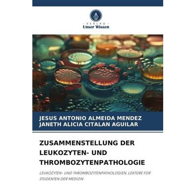Almeida Mendez, J: Zusammenstellung der Leukozyten- und Thro, Taschenbuch von Jesus Antonio Almeida Mendez,Janeth Alicia Citalan Aguilar, Verlag Unser