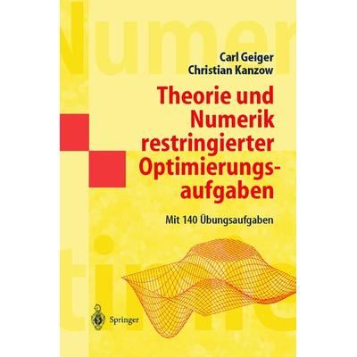 Theorie und Numerik restringierter Optimierungsaufgaben, Taschenbuch von Carl Geiger,Christian Kanzow, Springer Berlin, 978-3-540-42790-2