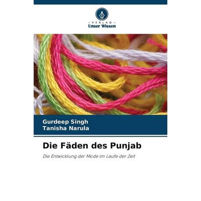 Die Fäden des Punjab, Taschenbuch von Gurdeep Singh,Tanisha Narula, Verlag Unser Wissen, 978-620-2-36352-5